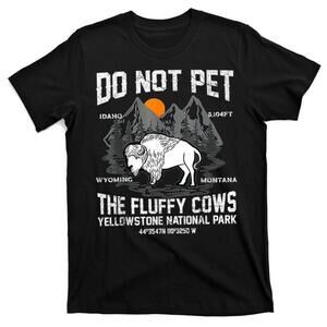 Do Not Pet The Fluffy Cows Bison Yellowstone Unisex T-Shirt